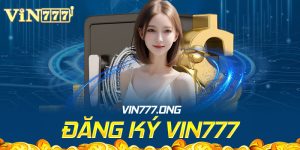 Đăng ký Vin777 - Hướng dẫn đk tài khoản nhanh 3 phút