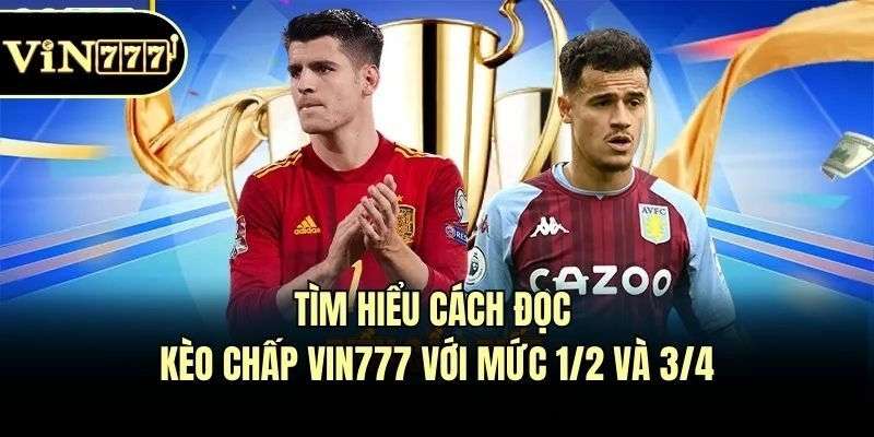 Tìm hiểu cách đọc kèo chấp Vin777 với mức 1/2 và 3/4