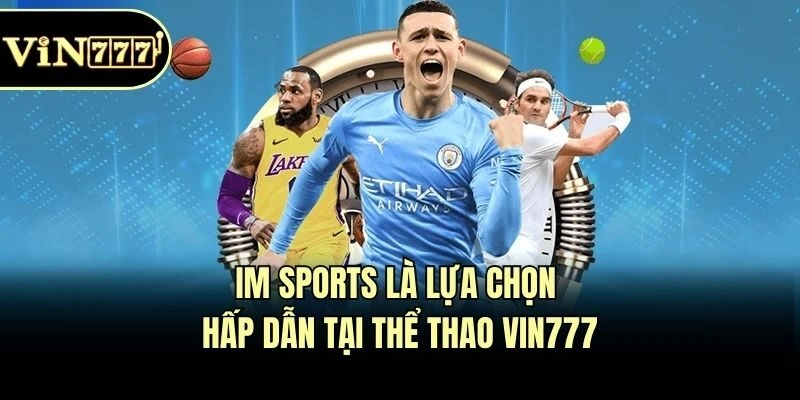 IM Sports là lựa chọn hấp dẫn tại thể thao Vin777