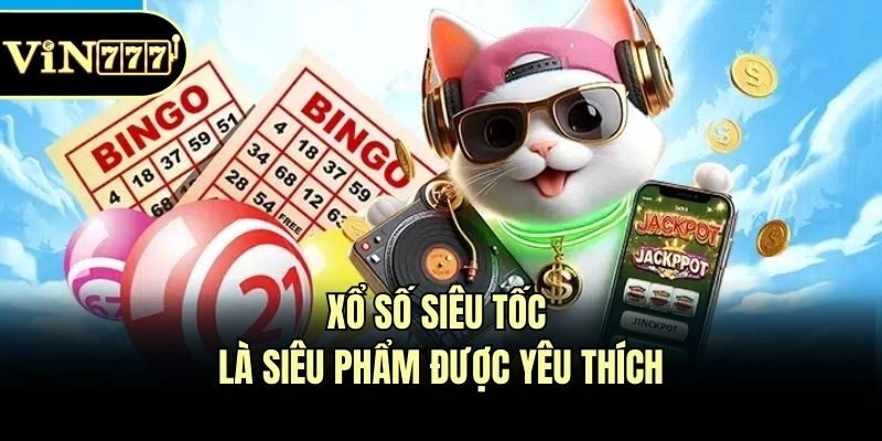 Xổ số siêu tốc là siêu phẩm được yêu thích