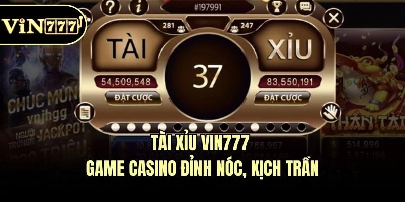Tài xỉu Vin777 - Game casino đỉnh nóc, kịch trần