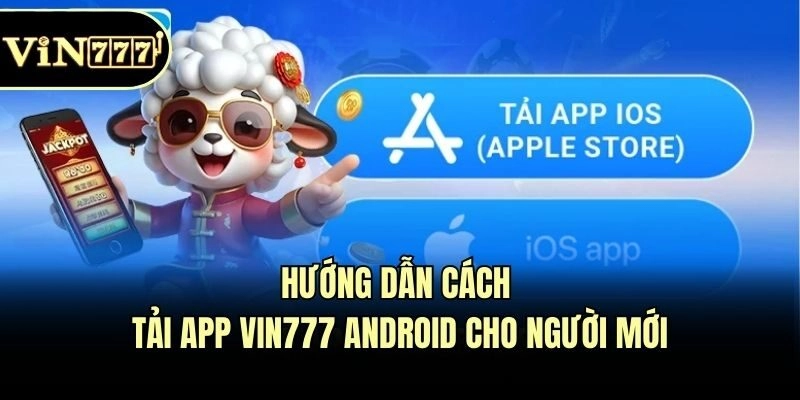 Hướng dẫn cách tải app Vin777 Android cho người mới