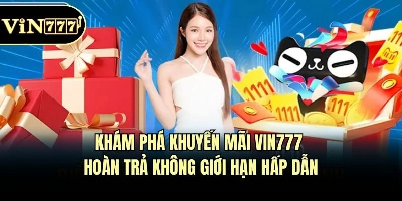 Khám phá khuyến mãi Vin777 hoàn trả không giới hạn hấp dẫn