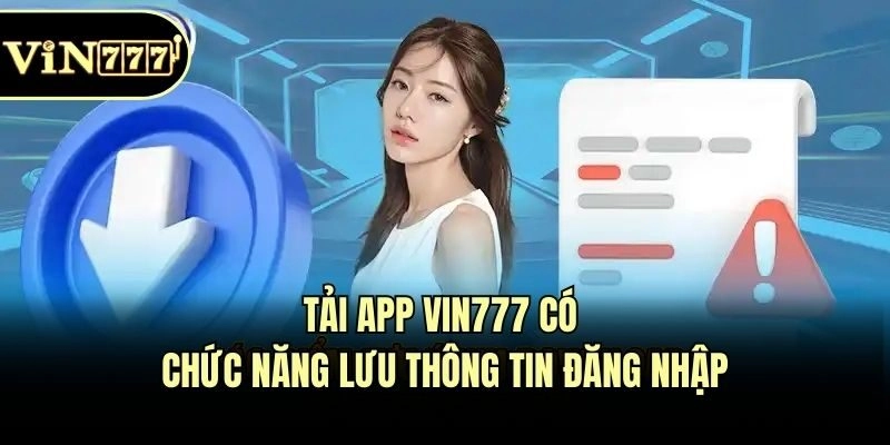 Tải app Vin777 có chức năng lưu thông tin đăng nhập