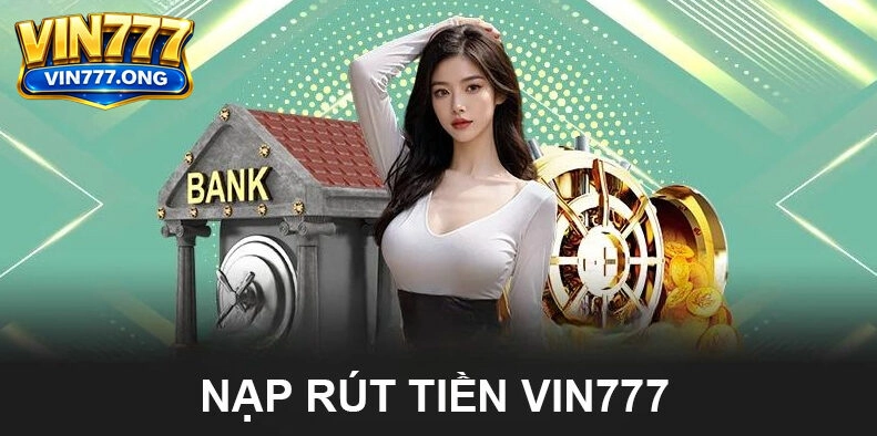 giao dịch nạp và rút tiền vin777 nhanh chóng