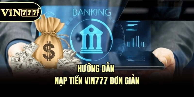 Hướng dẫn nạp tiền Vin777 đơn giản