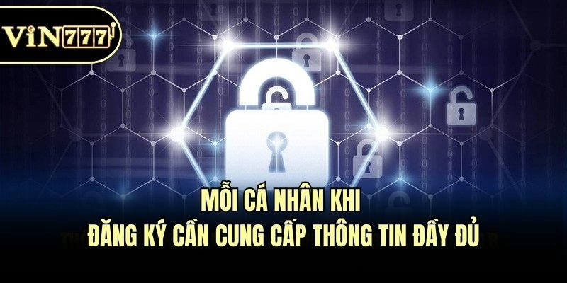 Mỗi cá nhân khi đăng ký cần cung cấp thông tin đầy đủ