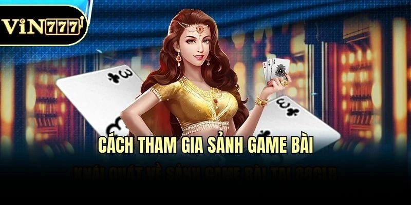 Cách tham gia sảnh game bài