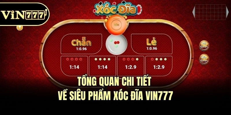 Tổng quan chi tiết về siêu phẩm xóc đĩa Vin777