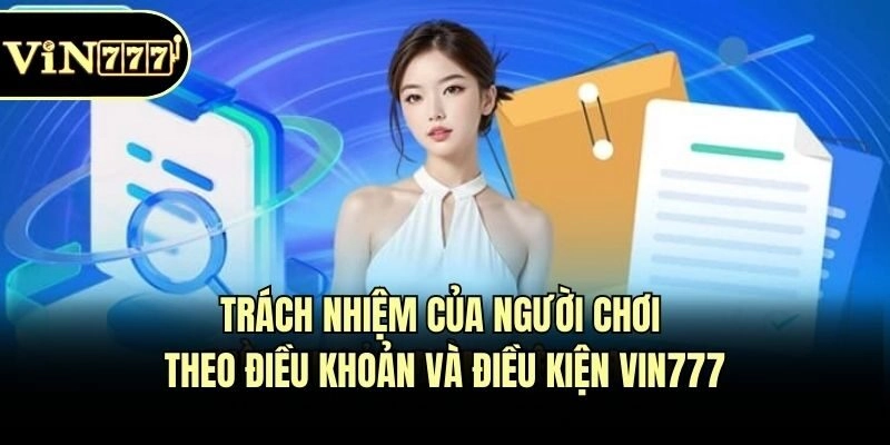 Trách nhiệm của người chơi theo điều khoản và điều kiện Vin777