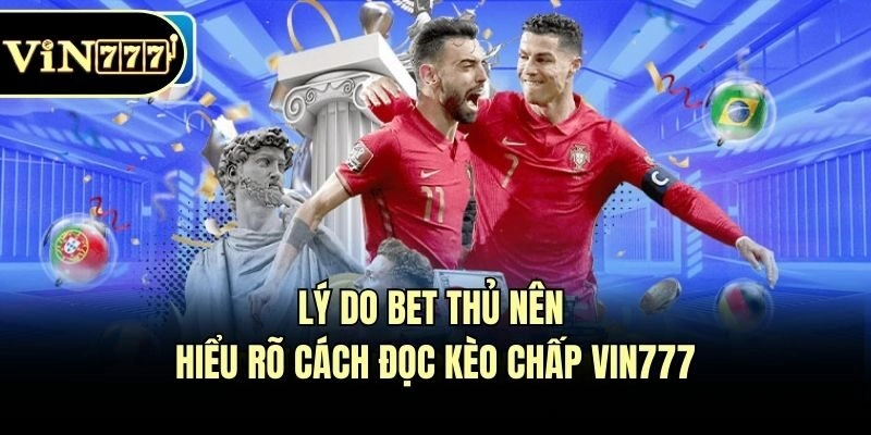 Lý do bet thủ nên hiểu rõ cách đọc kèo chấp Vin777