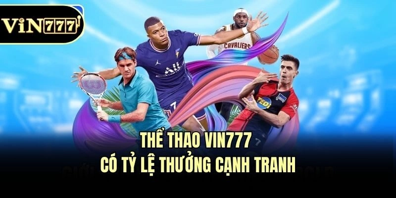 Thể thao Vin777 có tỷ lệ thưởng cạnh tranh