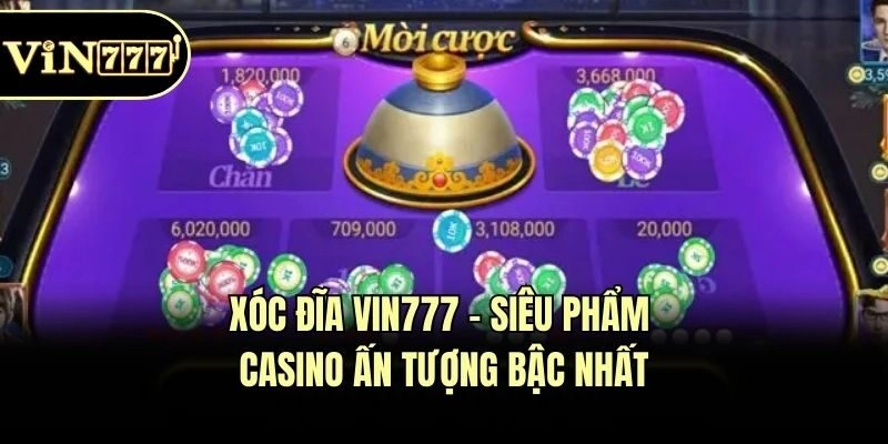 Xóc Đĩa Vin777 - Siêu Phẩm Casino Ấn Tượng Bậc Nhất